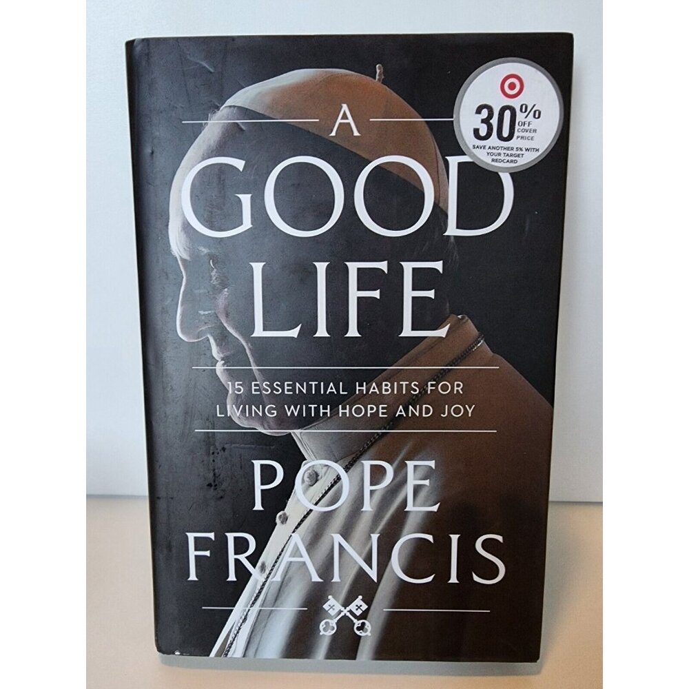 Good Life : 15 Essential Habits for Living with Hope and Joy by Pope Francis...